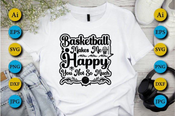 Basketball Makes Me Happy You - Graphics for Crafts