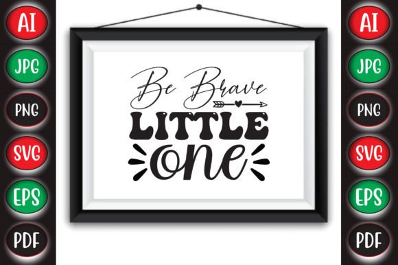 Be Brave Little One: A Graphic Design Asset for Crafts and Branding