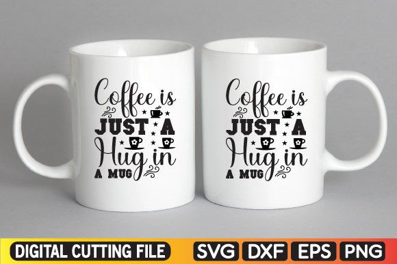 Coffee is Just a Hug in a Mug Svg for Crafts and Graphics