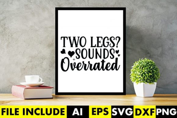 Two Legs Sounds Overrated Graphics for Crafts