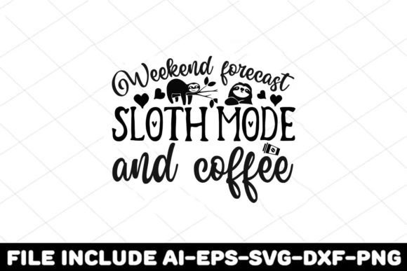 Weekend Forecast Sloth Mode Coffee Graphics for Crafts